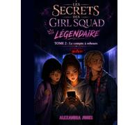 LES SECRETS DES GIRL SQUAD LÉGENDAIRE: tome 2 Le Compte à Rebours