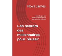 Les secrets des millionnaires pour réussir: 6 secrets que les riches ne veulent pas que vous connaissez