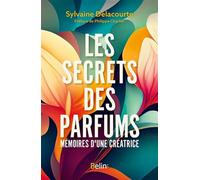 Les secrets des parfums: Mémoires d'une créatrice
