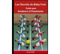 Les Secrets du Baby-Foot: Guide pour Amateurs et Passionnés