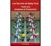 Les Secrets du Baby-Foot: Guide pour Amateurs et Passionnés