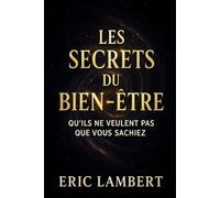 Les Secrets du Bien-Etre qu'ils ne veulent pas que vous sachiez: Enseignements des initiés pour élever votre vibration et créer une vie alignée