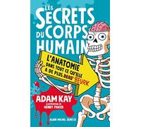 Les Secrets du corps humain: L'anatomie dans tout ce qu'elle a de plus beau beurk
