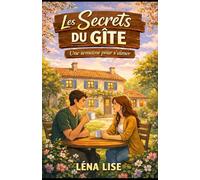 Les Secrets du Gîte - Une semaine pour s’aimer: Une romance slow burn émouvante entre secrets du passé, guérison et amour profond dans la campagne française