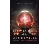 Les Secrets du Maître Alchimiste: Dévoiler la Clé de la Transformation
