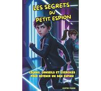 Les Secrets du petit Espion: Leçons, conseils et exercices pour devenir un bon espion: 6 (Regards d'enfants)