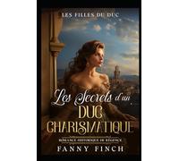 Les Secrets D'Un Duc Charismatique: Romance Historique De Régence (Les Filles du Duc)