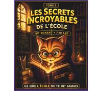 Les Secrets Incroyables autour de toi - Tome 2 - L'école: Ce que l'école ne te dit jamais