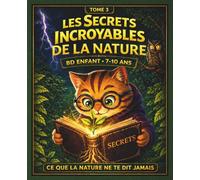 Les Secrets Incroyables de la Nature - Ce que la nature ne te dit jamais - BD enfant 7-10 ans: Observe la nature autrement et comprends ses secrets… ... (Les Secrets Incroyables autour de toi)