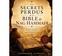 Les Secrets Perdus de la Bible de Nag Hammadi: Évangiles Gnostiques, Écritures Perdues et Sagesse Chrétienne Cachée
