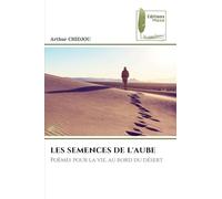 Les Semences de l'Aube: Poèmes pour la vie, au bord du désert