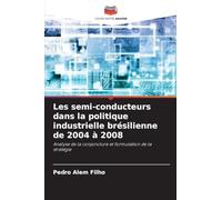 Les semi-conducteurs dans la politique industrielle brésilienne de 2004 à 2008: Analyse de la conjoncture et formulation de la stratégie