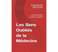 Les Sens Oubliés de la Médecine: Sémiologie sensorielle étendue pour la médecine francophone contemporaine: 3 (LogiMind Essentials)