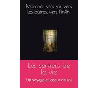 Les sentiers de la vie: Un voyage au coeur de soi