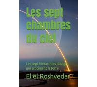 Les sept chambres du ciel: Les sept hiérarchies d'anges qui protègent la terre (Méditation, ésotérisme et Kabbale)