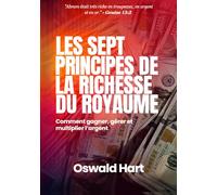 Les Sept Principes de la Richesse du Royaume: Comment gagner, gérer et multiplier l’argent