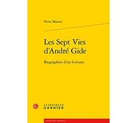 Les Sept Vies d'André Gide: Biographies d'un écrivain