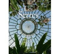 Les Serres. Le génie architectural au service des plantes
