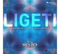 Les Siecles / Francois-Xavier Roth - Ligeti: Six Bagatelles / Chamber Concerto &