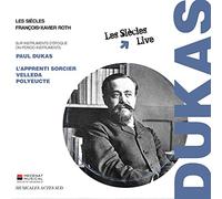 Les Siècles - Paul Dukas: L'apprenti Sorcier/Velléda/Polyeucte