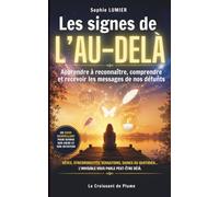 Les signes de l'Au-Delà: Apprendre à reconnaître, comprendre et recevoir les messages de nos défunts