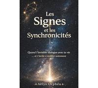 Les Signes et les Synchronicités - Quand l’invisible dialogue avec ta vie: Comprendre les signes, le hasard et les synchronicités sans les surinterpréter (Collection - Les Portes de l’Invisible)