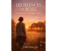 Les silences de Rose: Quand l'amour n'a jamais appris à se dire