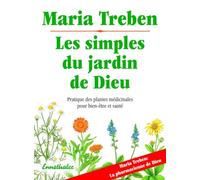 Les Simples Du Jardin de Dieu: Pratique Des Plantes Medicinale Pour Bien-Etre Et Sa Sante