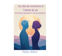 Les sites de rencontres et l'estime de soi: Psychologie amoureuse à l'ère du numérique