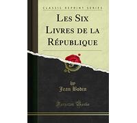 Les Six Livres de la République (Classic Reprint)