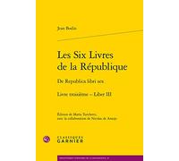 Les Six Livres de la Republique / de Republica Libri Sex. Livre Troisieme - Liber III: Livre troisième: Livre 3- Liber III (Bibliotheque D'histoire De La Renaissance, 19)