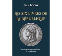 Les six livres de La République: Un abrégé du texte De l’édition de Paris de 1583