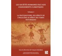 Les Societes Humaines Face Aux Changements Climatiques : Volume 2: La Protohistoire, Des Debuts de l'Holocene Au Debut Des Temps Historiques