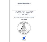 Les sociétés secrètes et la société -Tome Premier