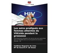 Les soins prodigués aux femmes atteintes du VIH/sida pendant la grossesse: Une étude des utilisateurs du service de soins spécialisés dans le VIH/SIDA dans la municipalité de Campina Grande - PB