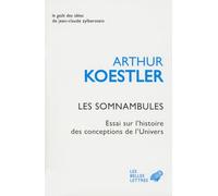 Les Somnambules: Essai Sur l'Histoire Des Conceptions de l'Univers: 1 (Le Gout Des Idees)