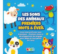 Les Sons des Animaux - Premiers mots & éveil (0-3 ans): Livre interactif avec sons d’animaux, premiers mots, mémoire & développement du langage pour ... pour les premiers apprentissages (0-5 ans))