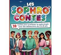 Les Sophro'Contes Volume 1: 20 contes pour pratiquer la sophrologie avec des adolescents de 12 à 18 ans