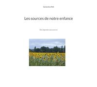 Les sources de notre enfance: Des légendes aux sources