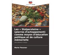 Les Stolpersteine (pierres d'achoppement) comme moyen d'éducation politique et de culture mémorielle: Une réflexion critique