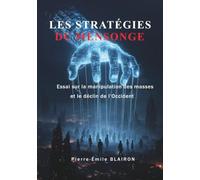 les stratégies du mensonge: Essai sur la manipulation des masses et le déclin de l'Occident