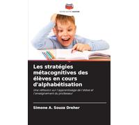 Les stratégies métacognitives des élèves en cours d'alphabétisation: Une réflexion sur l'apprentissage de l'élève et l'enseignement du professeur