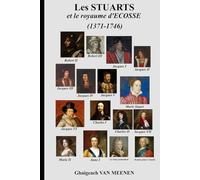 LES STUARTS: et le royaume d'ECOSSE (Histoire de l'Ecosse)