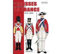 Les Suisses Au Service De La France 1715-1820
