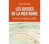 Les Suisses de la mer Noire: histoire d'une diaspora oubliée