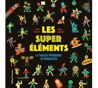 Les super éléments: Le tableau périodique de Mendeleïev