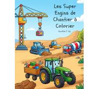 Les Super Engins de Chantier à Colorier: Livre de coloriage pour enfants de 3 à 8 ans avec pelleteuses, bulldozers, grues, camions-bennes et véhicules de construction (Coloring is Fun)