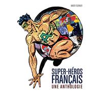 LES SUPER HEROS FRANCAIS : L'ANTHOLOGIE: Une anthologie