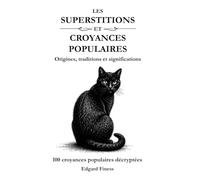 Les superstitions et croyances populaires: Origines, traditions et significations