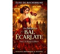 Les Sœurs du Bal Écarlate Tome 1 : Le Masque de Minuit: Romance historique et mystère dans l’aristocratie européenne